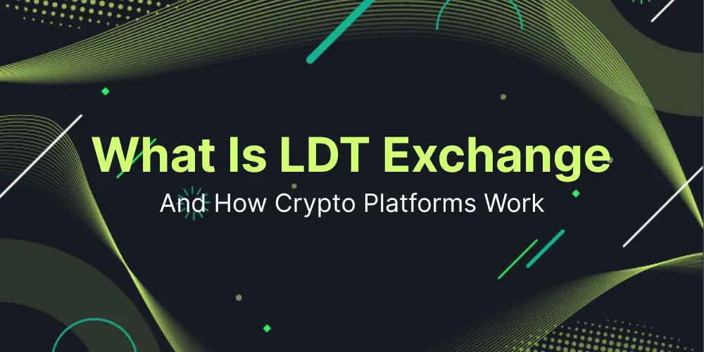 What Is LDT Exchange and How Crypto Platforms Work
