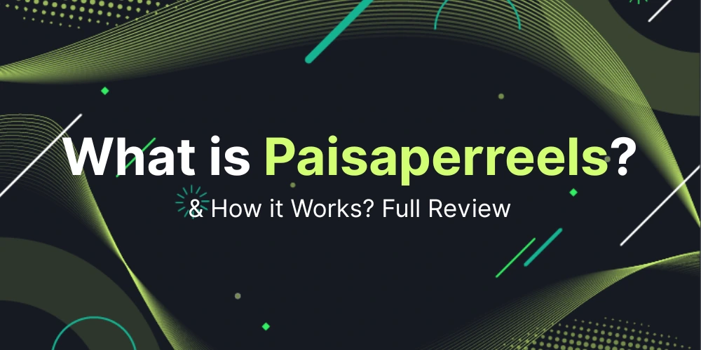 What is Paisaperreels and How it Works? Full Review