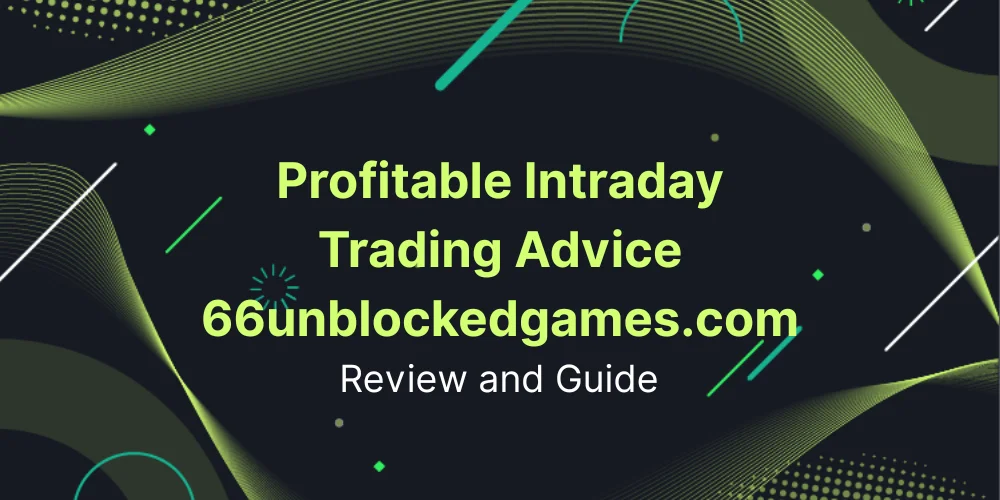 Profitable Intraday Trading Advice 66unblockedgames.com