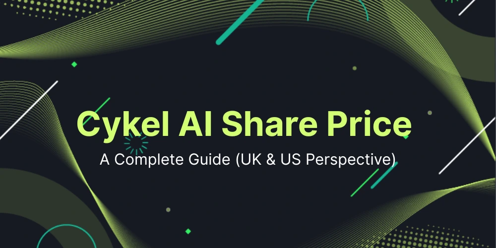 Cykel AI Share Price A Complete Guide (UK & US Perspective)