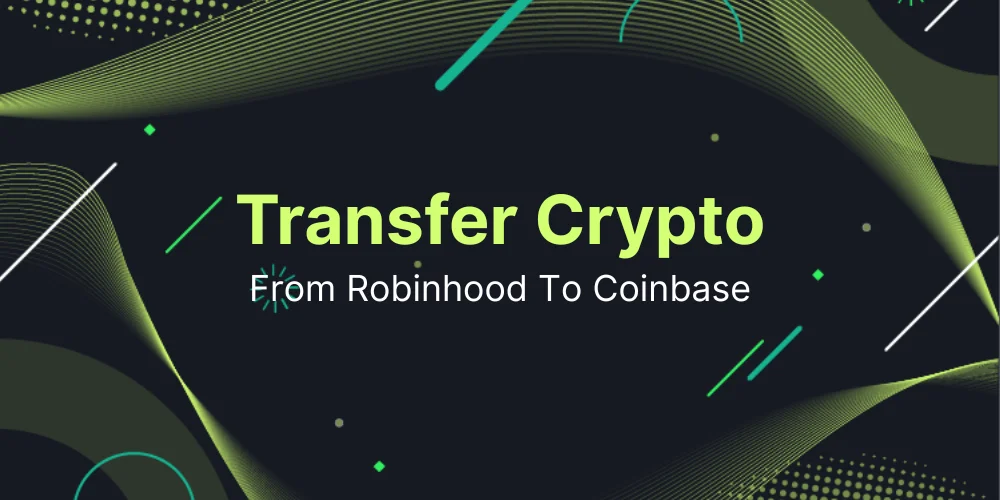 How to Transfer Crypto from Robinhood to Coinbase