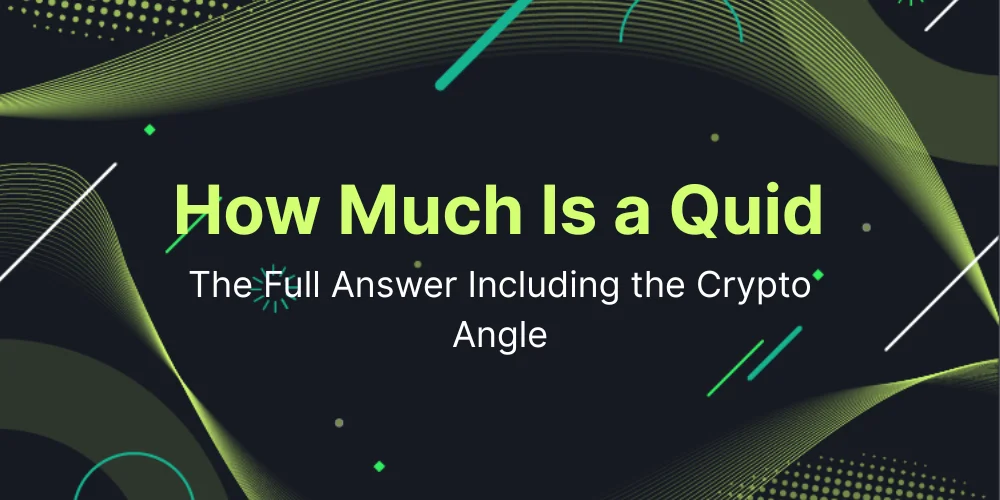 How Much Is a Quid? The Full Answer Including the Crypto Angle