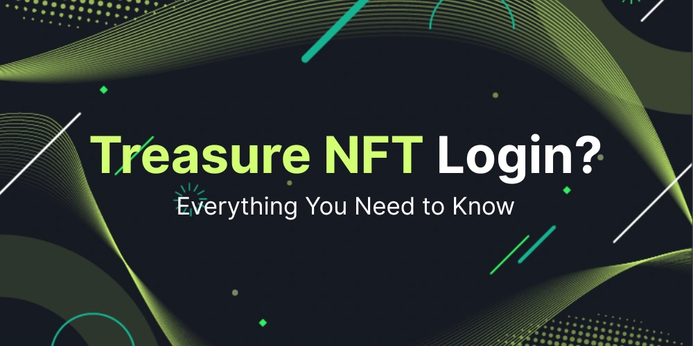 Treasure NFT Login, Everything You Need to Know