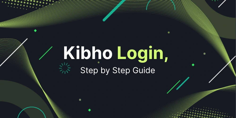 Kibho Login, Step by Step Guide, Registration, App, and Features