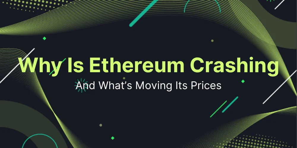 Why Is Ethereum Crashing? And What’s Moving ETH Prices