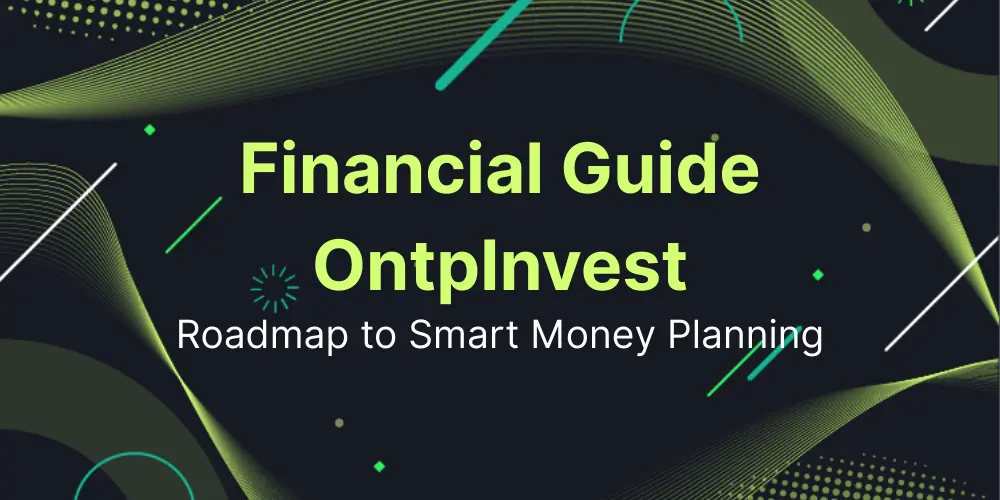 Financial Guide OntpInvest: A Roadmap to Smart Money Planning