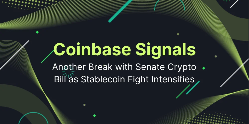 Coinbase Signals Another Break with Senate Crypto Bill as Stablecoin Fight Intensifies