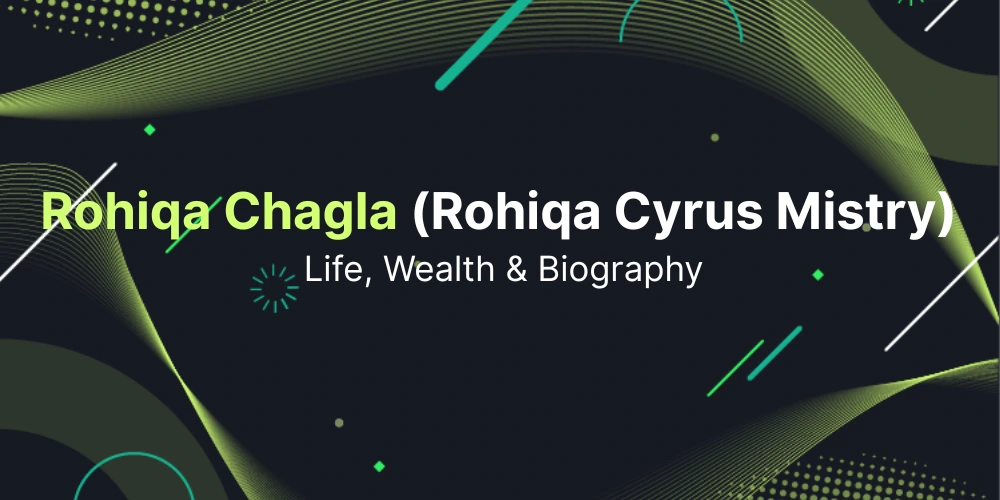 Rohiqa Chagla (Rohiqa Cyrus Mistry) Life, Wealth & Biography