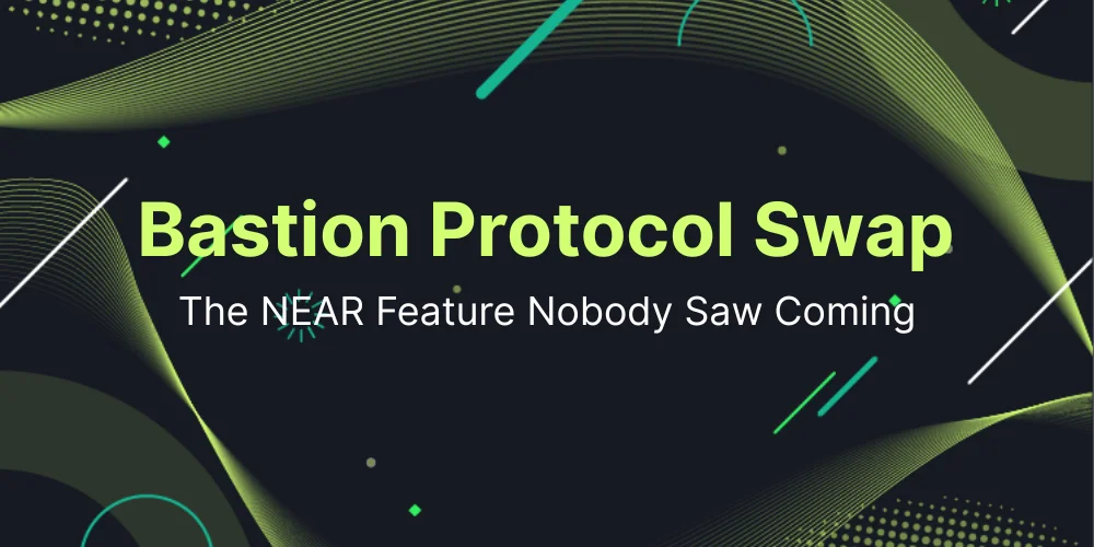 Bastion Protocol Swap: The NEAR Feature Nobody Saw Coming