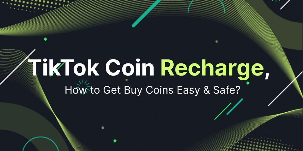 How to Get TikTok Coin Recharge? Buy Coins Easy & Safe