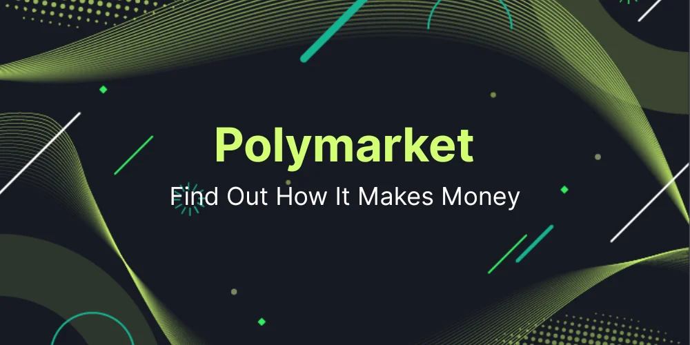 How Does Polymarket Make Money? The Full 2026 Breakdown