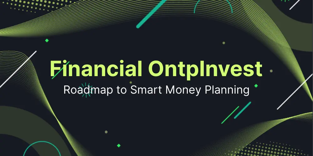 Financial Guide OntpInvest: A Roadmap to Smart Money Planning