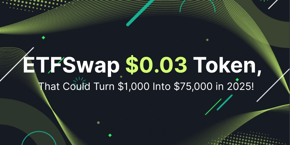ETFSwap $0.03 Token That Could Turn $1,000 Into $75,000 in 2025!