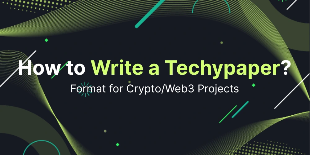 How to Write a Techypaper? Format for Crypto/Web3 Projects
