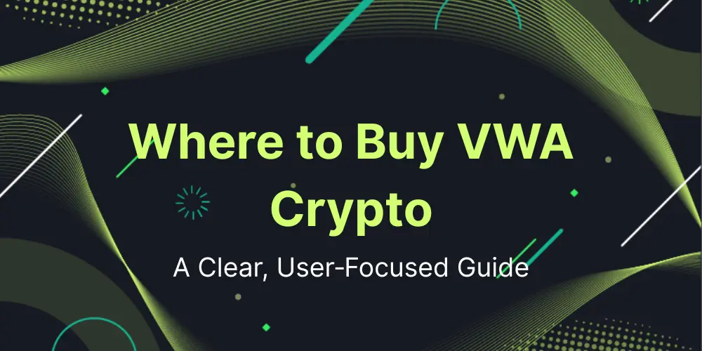 Where to Buy VWA Crypto? A Clear, User‑Focused Guide